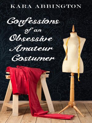 cover image of Confessions of an Obsessive Amateur Costumer